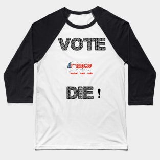 Vote or die Baseball T-Shirt